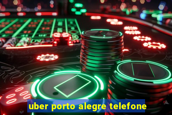 uber porto alegre telefone